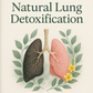 Complete Guide to Natural Lung Detoxification